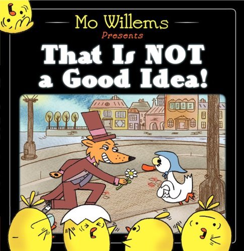 Mo Willems/That Is Not a Good Idea!